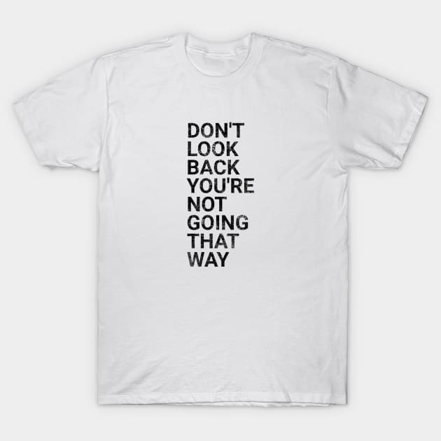 Don't Look Back You're Not Going That Way - Funny Sayings T-Shirt by Textee Store